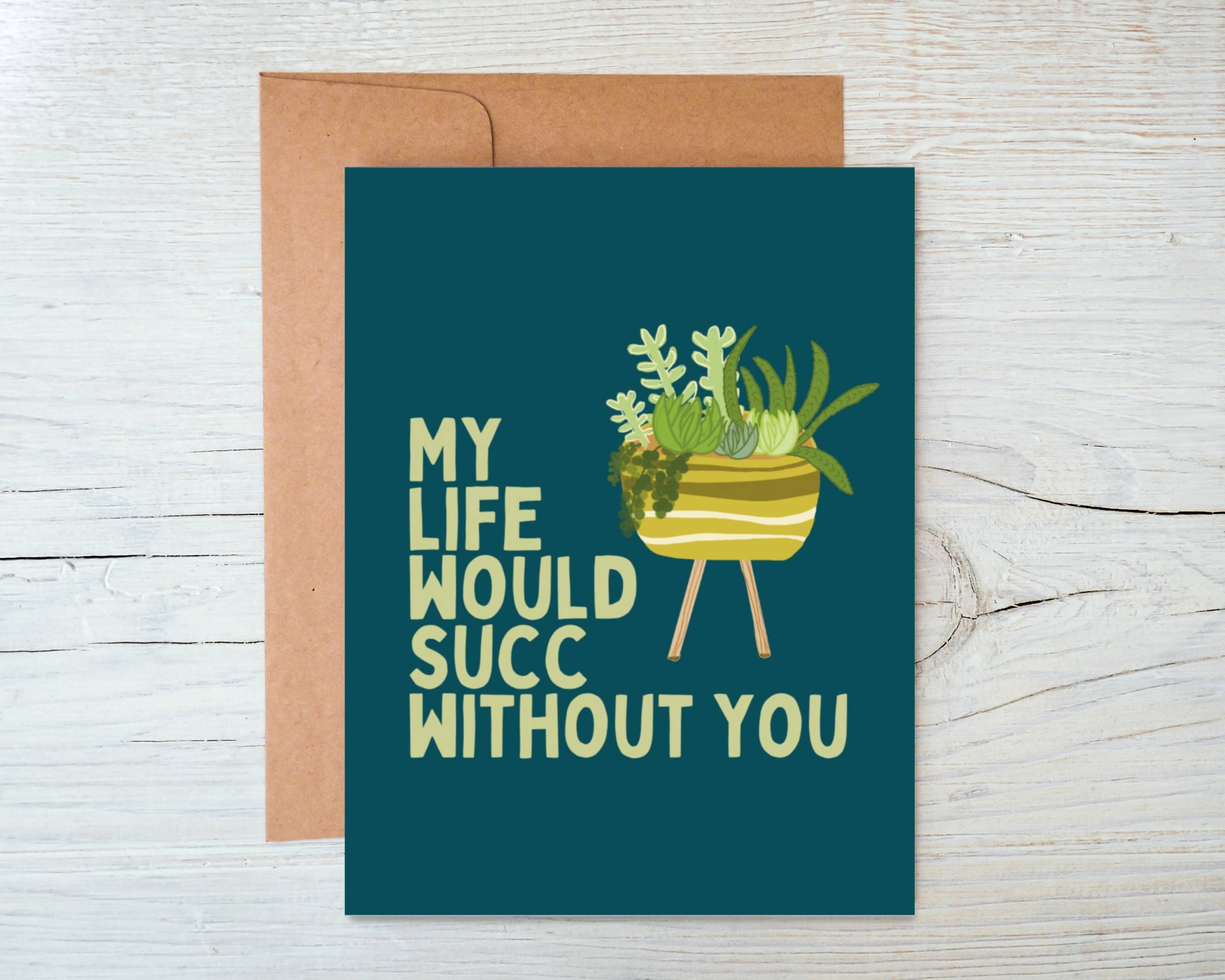 My Life Would Succ Without You - Funny Succulent Friendship